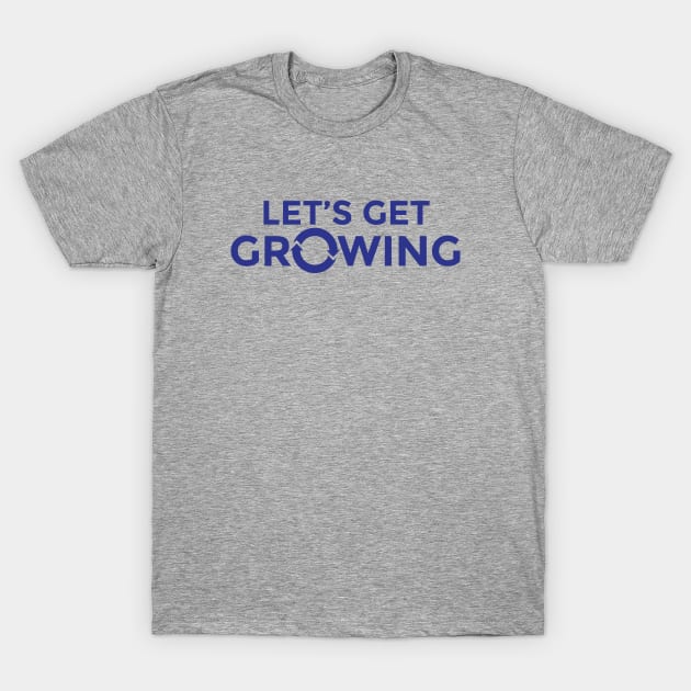 Let's Get Growing T-Shirt T-Shirt by Revenue Growth Podcast